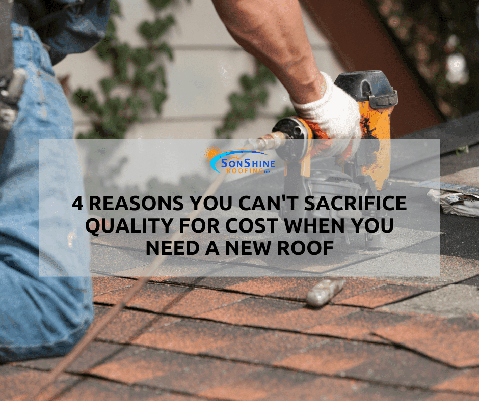 4 Reasons You Can’t Sacrifice Quality for Cost When You Need a New Roof