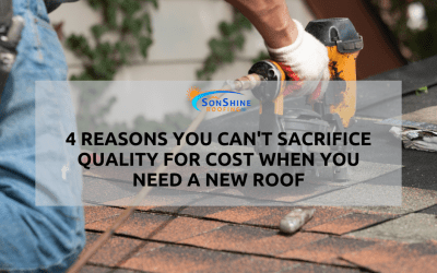 4 Reasons You Can’t Sacrifice Quality for Cost When You Need a New Roof