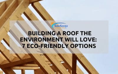 Building a Roof the Environment Will Love: 7 Eco-Friendly Options