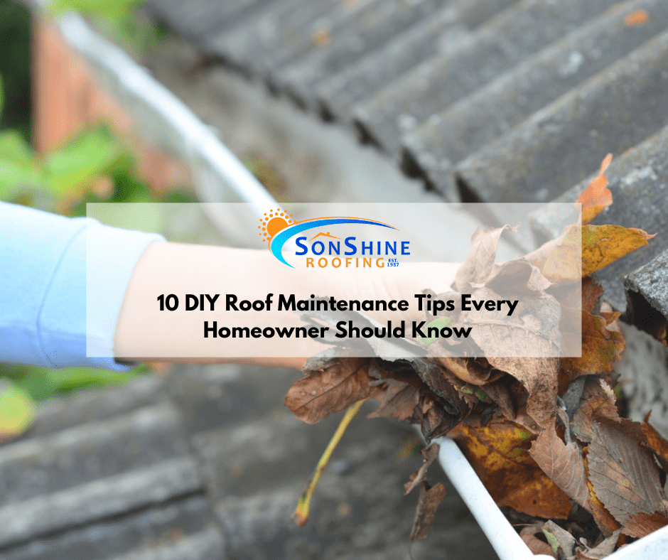 10 DIY Roof Maintenance Tips Every Homeowner Should Know - Sonshine Roofing